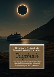 Schottland & Island mit Sonnenfinsternis Kreuzfahrt Tagebuch – Dein Reisejournal zum Selbstbeschreiben – Mit tollen Tipps, Ideen und Challenges – Zur Erinnerung an deine Schiffsreise