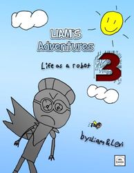 Liam's Adventures 3: Life as a Robot