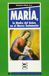 María, la madre del Señor, en el Nuevo Testamento (Vida y Misión)