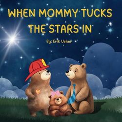 WHEN MOMMY TUCKS THE STARS IN