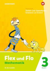 Flex und Flo 3. Themenheft Zahlen und Operationen: Multiplizieren und Dividieren. Für die Ausleihe. Für Bayern: Ausgabe 2023