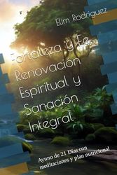 Fortaleza y Fe, Renovación Espiritual y Sanación Integral: Ayuno de 21 Días con meditaciones y plan nutricional