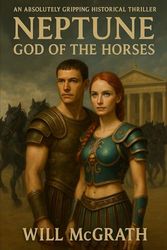 NEPTUNE GOD OF THE HORSES: BOUND BY LOVE, DRIVEN BY PURPOSE, THEY DARE TO CONQUER ROME’S DEADLIEST ARENA.