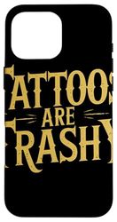 Tattoos Are Trashy Bold Anti-Tattoo Humor Statement Case for iPhone 16 Pro Max
