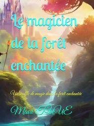 Le magicien de la forêt enchantée: Un souffle de magie dans la forêt enchantée