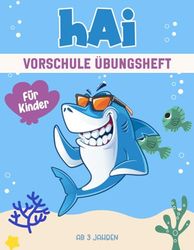 Hai Vorschule Übungsheft für Kinder ab 3 Jahren: Ein spannendes und lehrreiches Arbeitsbuch mit Hai Labyrinthen, Zeichnen, Zählen, Punkt-zu-Punkt-Übungen und mehr!