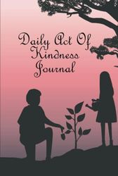 Daily Act of Kindness Journal: Reflect on the Good Moments and Track Your Humaneness Done