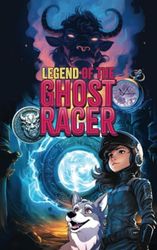 Legend of the Ghost Racer: An otherworldly racing fantasy adventure for ages 9-12, packed with exciting characters, mystery and action!