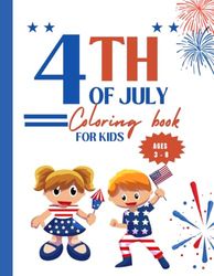 4th Of July Coloring Book For Kid Ages 3-8:: Fourth of July National Patriotic Holiday Activities For Toddlers