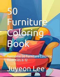 50 Furniture Coloring Book: Awesome 50 Animals Coloring Book Kids 8-12