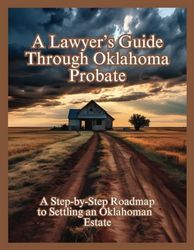 A Lawyer’s Guide Through Oklahoma Probate: A Step-by-Step Roadmap to Settling an Oklahoman Estate