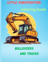 Little construction coloring book: buldozers and trucks