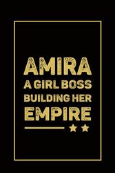 Amira A Girl Boss Building Her Empire: Personalized Notebook For Amira, Birthday Gift For Women & Girl, Mom, Sister,Christmas Birthday Thanksgiving Gift for Women,Size 6x9, 120 Ruled Page