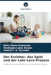 Der Erzieher, das Spiel und der Lehr-Lern-Prozess: Fallstudie in einem Zentrum für frühkindliche Bildung