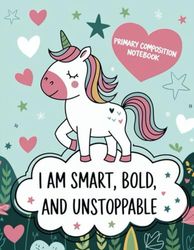 I am bold! Primary Composition Notebook: Unicorn Theme Writing & Drawing Journal