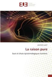 La raison pure: Saut et chute épistémologiques kantiens