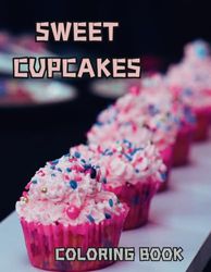 Sweet Cupcakes Coloring Book: 41 Cute Sweet Cupcakes Coloring Pages For Kids, Teens, Adults, For Relaxation, Fun, Stress Relief