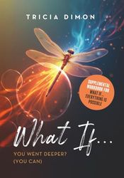 What If... You Went Deeper? (You Can): Supplemental Workbook for What if…Everything is Possible