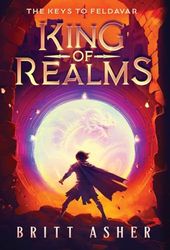 King of Realms: The Keys to Feldavar (Book 4) (4)