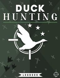 Ultimate Duck Hunting Log Book: Comprehensive Waterfowl Journal | Record Every Detail of Your Hunting Adventures | 8.5"x11" Large Print | Perfect Gift for Avid Hunters