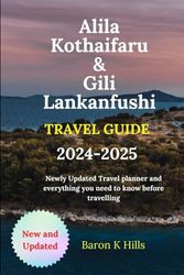 Alila Kothaifaru & Gili Lankanfushi Travel Guide: Newly Updated Travel planner and everything you need to know before travelling (Good Fela Travel Guide)