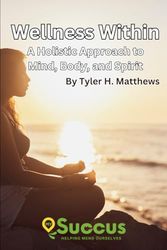 Wellness Within: A Holistic Approach to Mind, Body, and Spirit