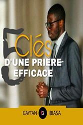 Les 5 Cles d'une Priere efficace: Priere efficace