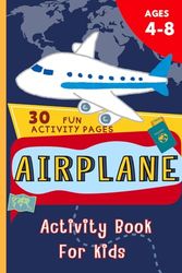 Airplane Activity Book For Kids Ages 4-8: kids travel activities