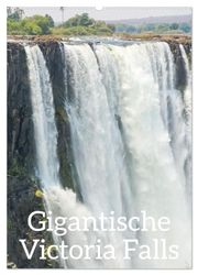 Gigantische Victoria Falls (Wandkalender 2026 DIN A2 hoch), CALVENDO Monatskalender: Naturschauspiel Victoria Falls