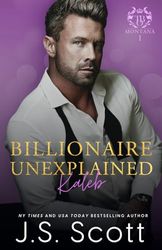 Billionaire Unexplained ~ Kaleb: (Montana Billionaires 1): 20