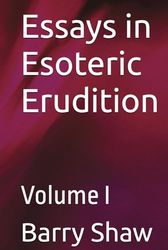 Essays in Esoteric Erudition: Volume I