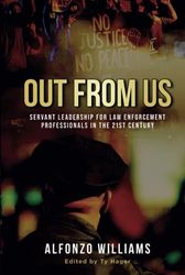 OUT FROM US: Servant Leadership for Law Enforcement Professionals in the 21st Century