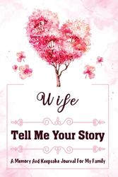 Wife Tell Me Your Story: A Guided Life Legacy Journal for Your Wife to Share Her Life, Memories, and Untold Story With 150+ Thoughtfully Constructed Questions.