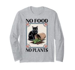 No Food No Plants Cat Plant Kitten Plants Cat Lover Long Sleeve T-Shirt