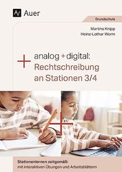 Analog + digital: Rechtschreibung an Stationen 3/4: Stationenlernen zeitgemäß: mit interaktiven Übungen und Arbeitsblättern (3. und 4. Klasse)