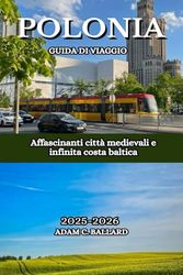 Polonia Guida di Viaggio 2025-2026: Affascinanti città medievali e infinita costa baltica