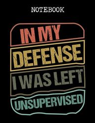 In My Defense I Was Left Unsupervised: Funny Retro Vintage lined notebook journal gift ,120 page 8.5*11 soft cover matte finish