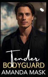 Tender Bodyguard: A Complicated Hidden Past Romance
