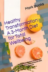 Healthy Transformation: A 3-Month Diet for Total Wellbeing: Towards a Lifetime of Wellness: Conclusion of the 3-Month Diet Program
