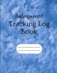 Refrigerant Tracking Log Book: Managing Refrigerants with Precision A Log Book for Environmental Compliance