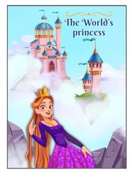 The world’s Princess: Coloring book about a princess for kid’s ( Be creative )