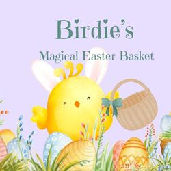 Birdie's Magical Easter Basket: A Chick's Magical Easter Egg Hunt Adventure