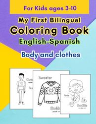 My First Bilingual Coloring Book - Body and Clothes in English and Spanish: included Spanish pronunciation guides - ages 3-10