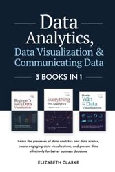 Data Analytics, Data Visualization & Communicating Data: 3 books in 1: Learn the Processes of Data Analytics and Data Science, Create Engaging Data Visualizations, and Present Data Effectively