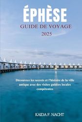 ÉPHÈSE GUIDE DE VOYAGE 2025: Découvrez les secrets et l'histoire de la ville antique avec des visites guidées locales compétentes