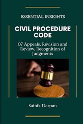 Civil Procedure Code (CPC) 07 Appeals, Revision and Review, Recognition of Judgments : Law Essential Insights: A Comprehensive Guide and Notes for LLB Students (Module 07/08)