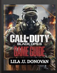 CALL OF DUTY: BLACK OPS 6 GAME GUIDE: Expert Tips, Strategies, And Secrets To Conquer Campaign, Multiplayer, And Zombies Modes