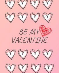 Be My Valentine - NoteBook: Journal Notebook | 110 pages | 7.5 x 9.25"