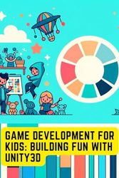 Game Development for Kids: Building Fun with Unity3D