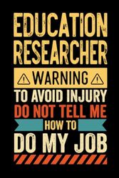 Education Researcher Warning: Gift for Education Researcher, Modern Funny Notebook for Education Researcher | Cute Pretty Appreciation Quote for ... & and all the Office. (100 Lined Pages)